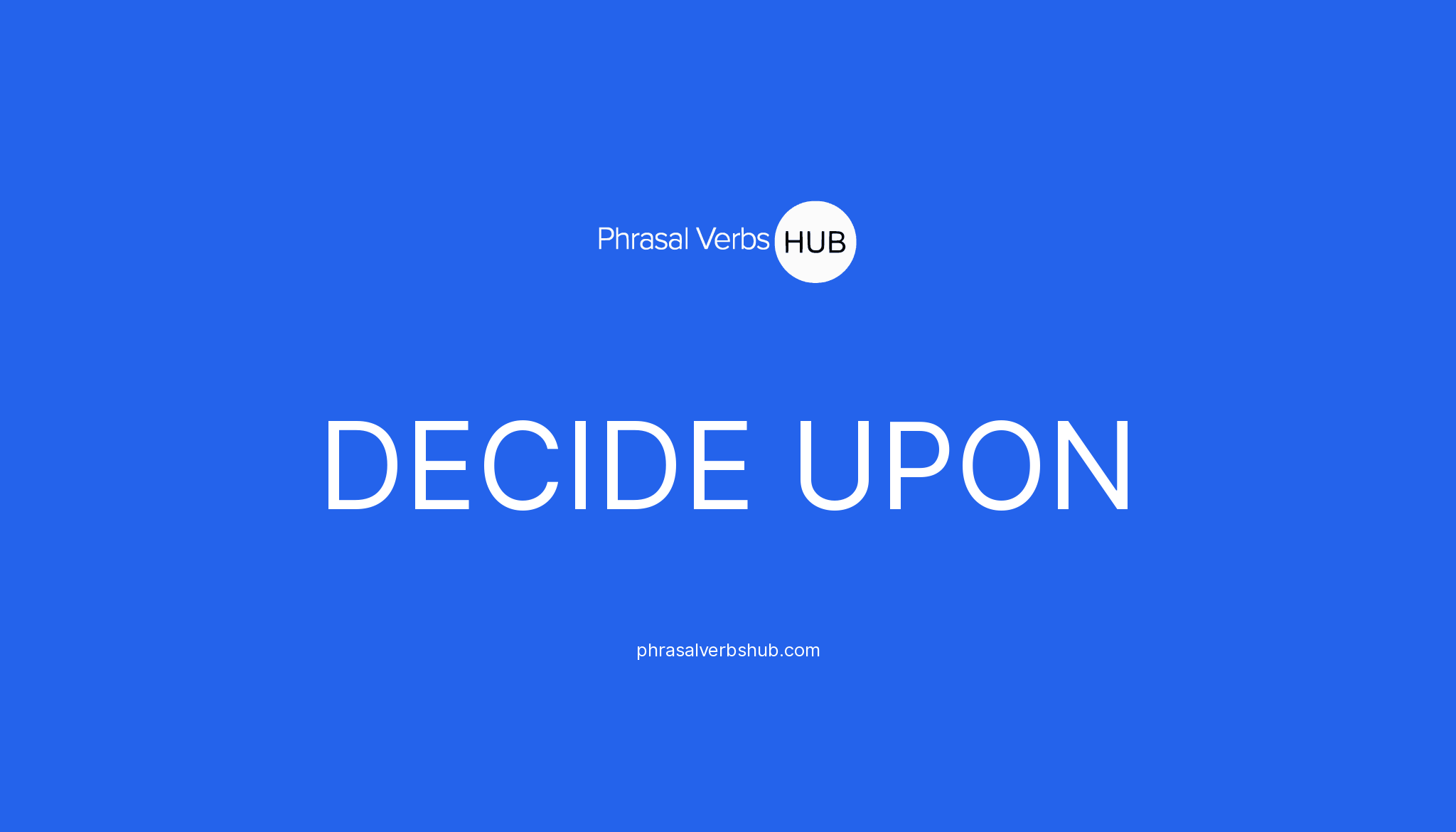 decide-upon-phrasal-verb-meaning-examples